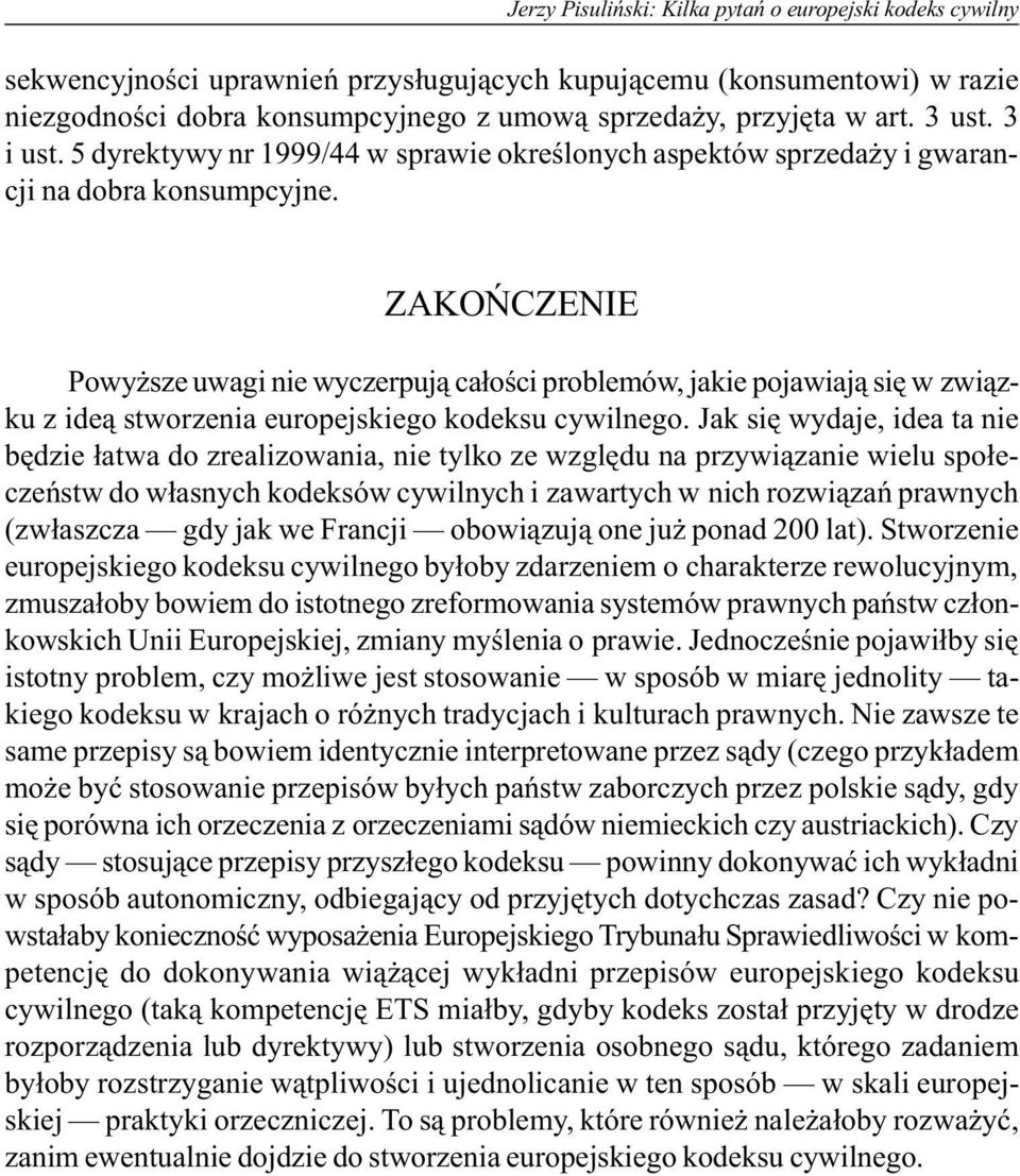 ZAKOÑCZENIE Powy sze uwagi nie wyczerpuj¹ ca³oœci problemów, jakie pojawiaj¹ siê w zwi¹zku z ide¹ stworzenia europejskiego kodeksu cywilnego.