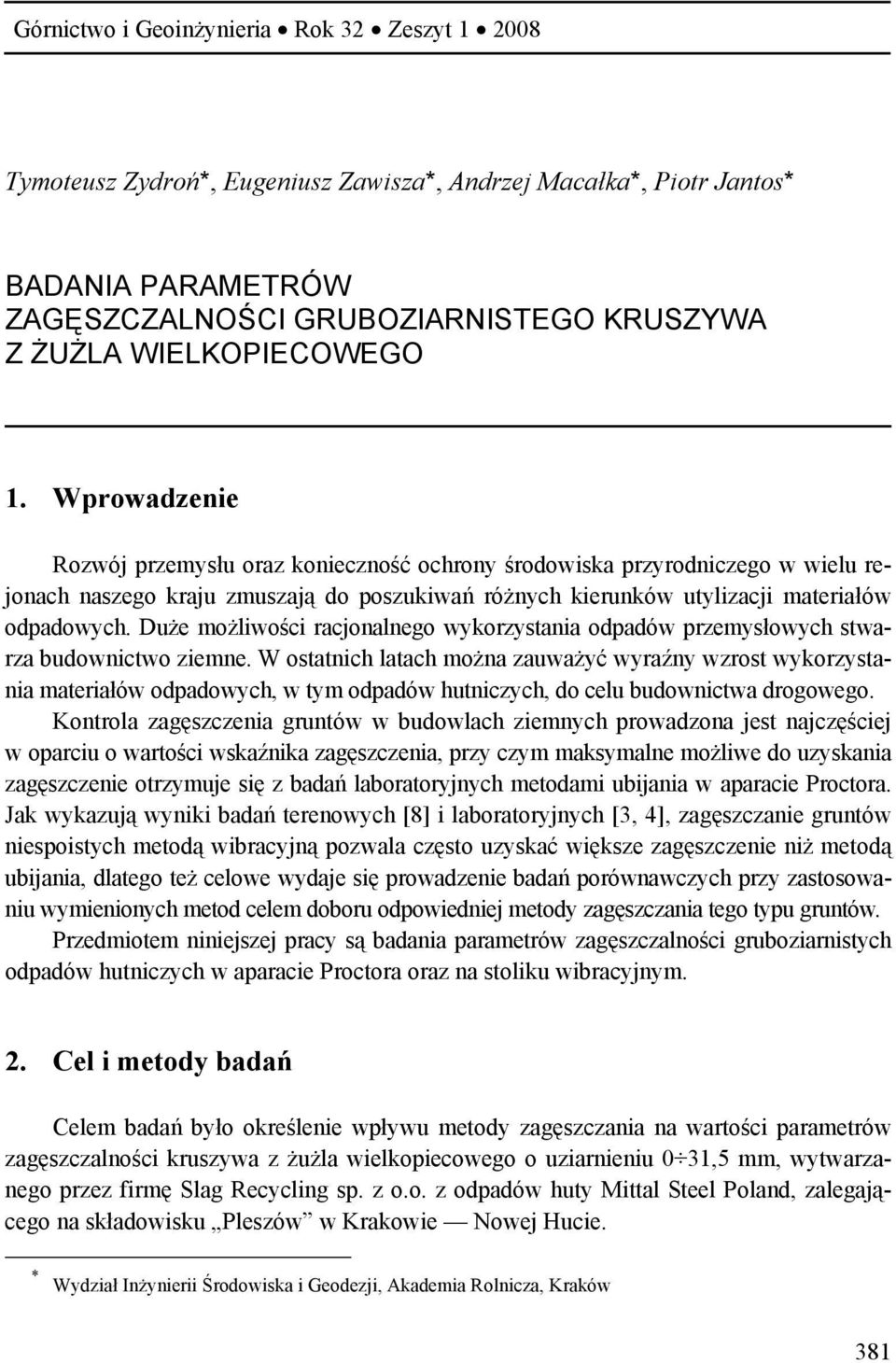 Wprowadzenie Rozwój przemysłu oraz konieczność ochrony środowiska przyrodniczego w wielu rejonach naszego kraju zmuszają do poszukiwań różnych kierunków utylizacji materiałów odpadowych.