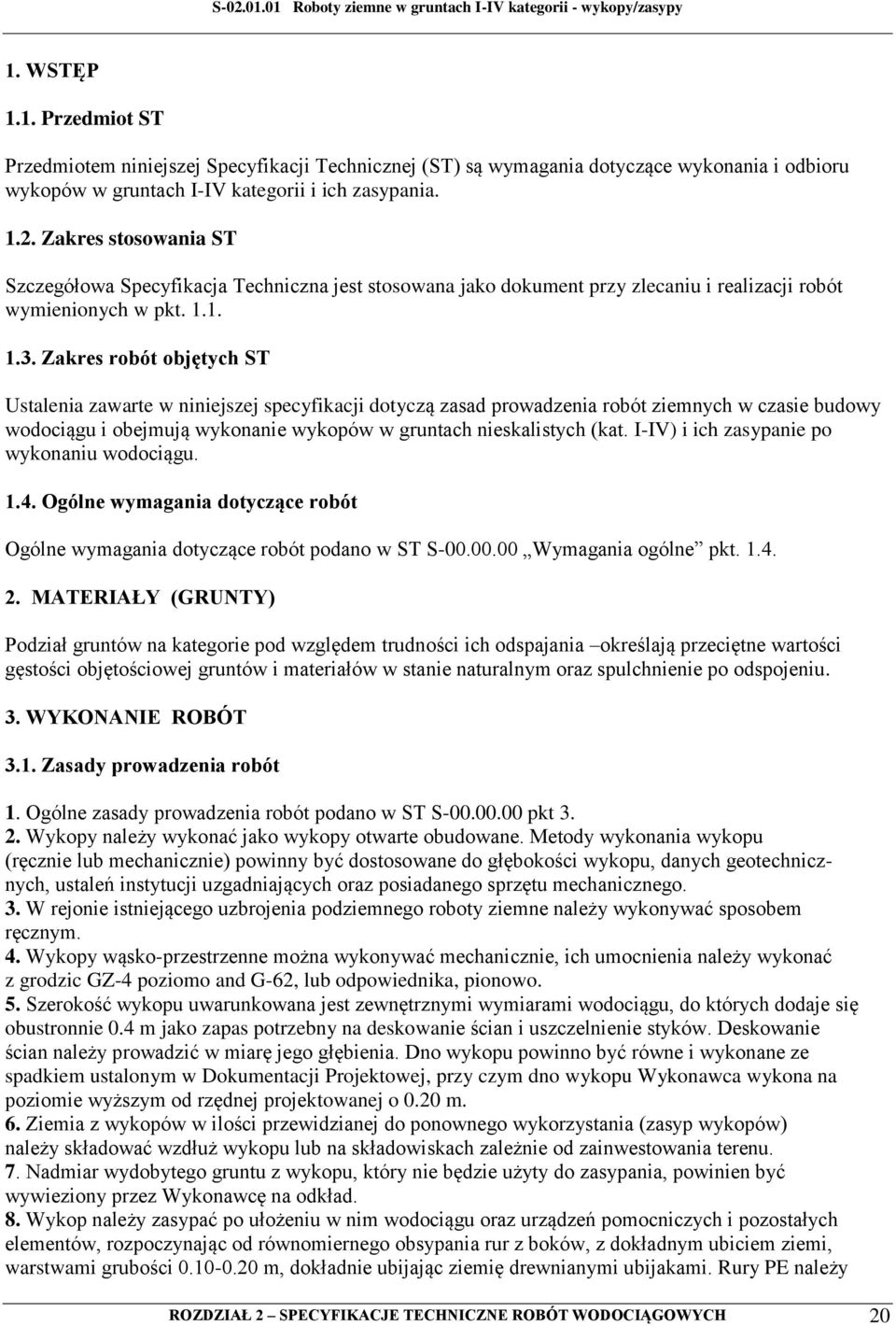 Zakres robót objętych ST Ustalenia zawarte w niniejszej specyfikacji dotyczą zasad prowadzenia robót ziemnych w czasie budowy wodociągu i obejmują wykonanie wykopów w gruntach nieskalistych (kat.