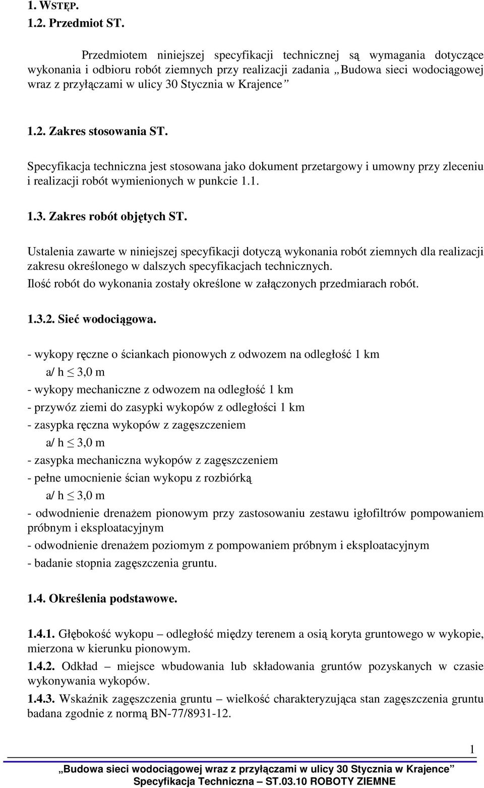 Krajence 1.2. Zakres stosowania ST. Specyfikacja techniczna jest stosowana jako dokument przetargowy i umowny przy zleceniu i realizacji robót wymienionych w punkcie 1.1. 1.3.
