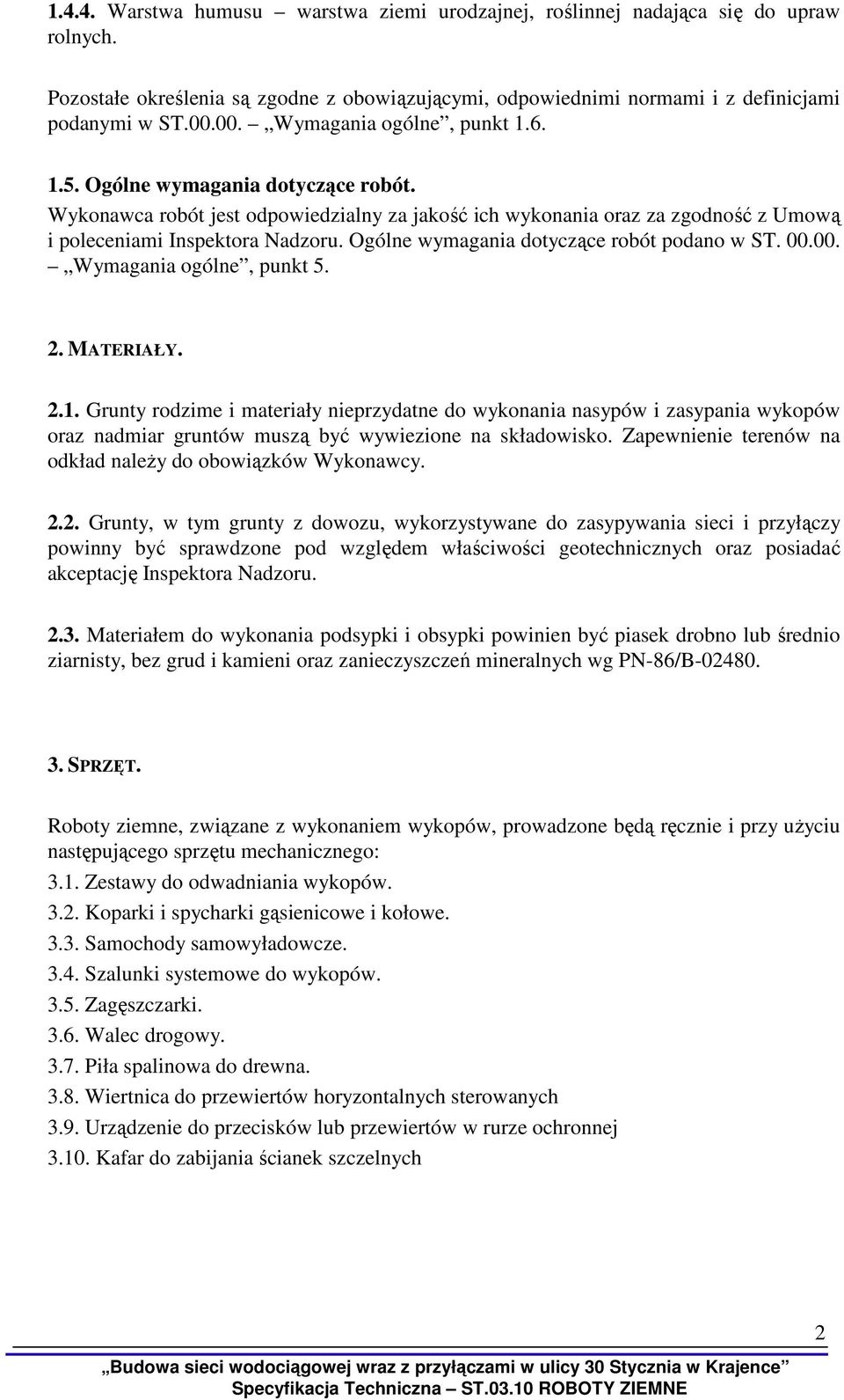 Ogólne wymagania dotyczące robót podano w ST. 00.00. Wymagania ogólne, punkt 5. 2. MATERIAŁY. 2.1.