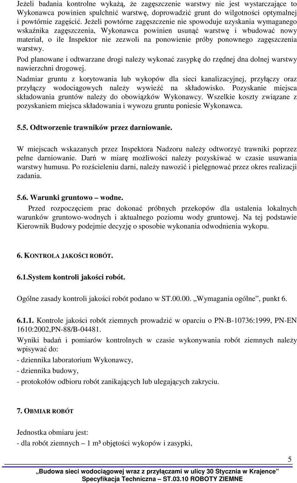 ponownego zagęszczenia warstwy. Pod planowane i odtwarzane drogi naleŝy wykonać zasypkę do rzędnej dna dolnej warstwy nawierzchni drogowej.