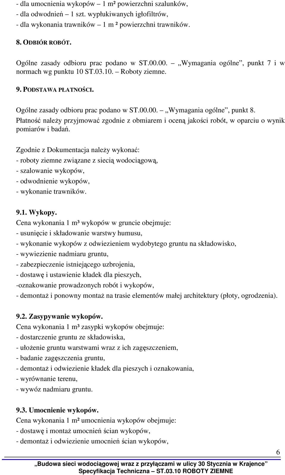 Płatność naleŝy przyjmować zgodnie z obmiarem i oceną jakości robót, w oparciu o wynik pomiarów i badań.