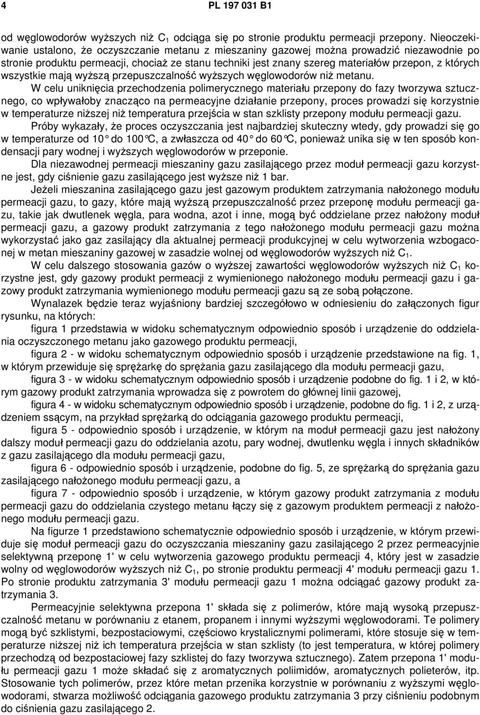 których wszystkie mają wyższą przepuszczalność wyższych węglowodorów niż metanu.