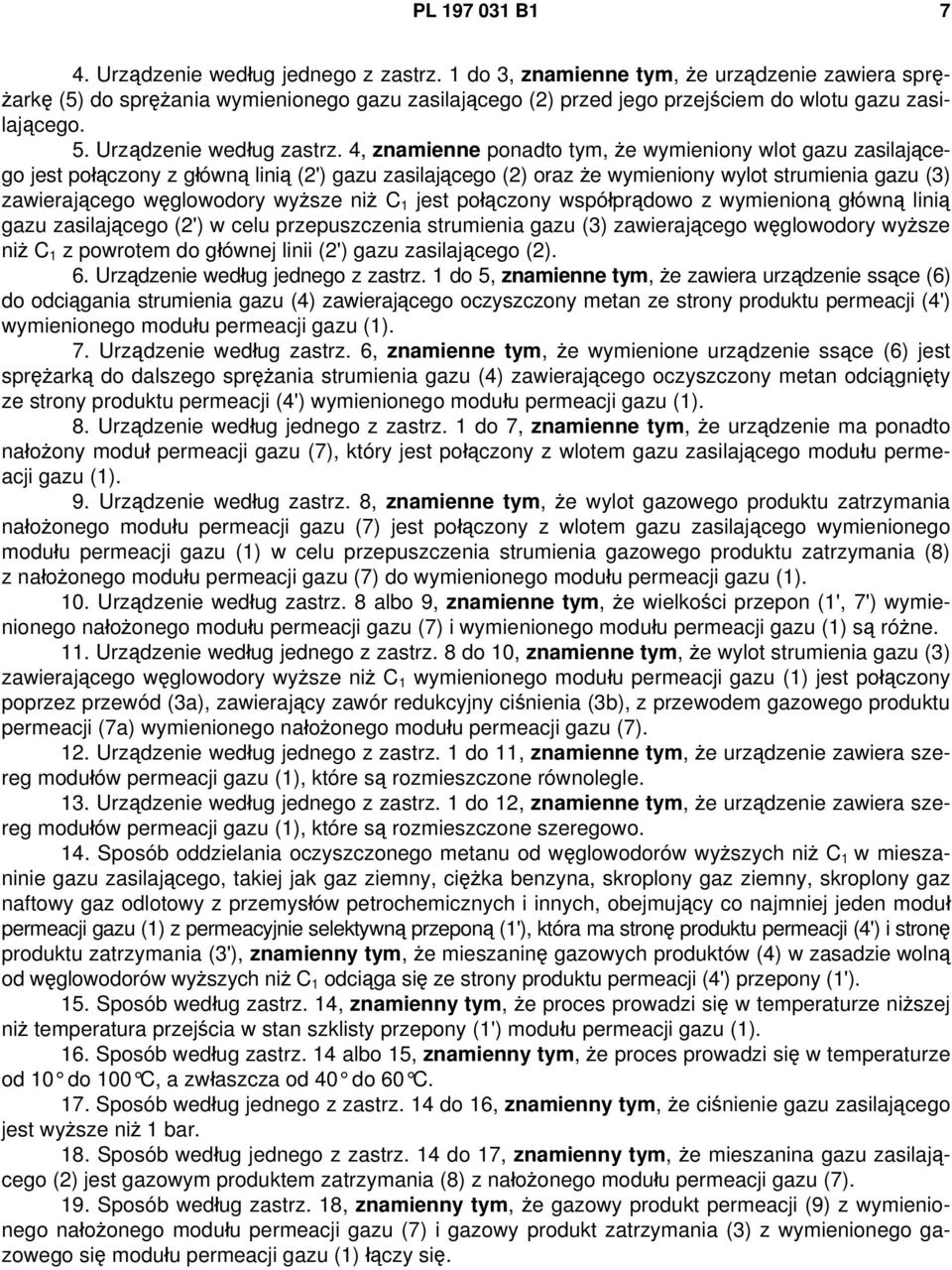 4, znamienne ponadto tym, że wymieniony wlot gazu zasilającego jest połączony z główną linią (2') gazu zasilającego (2) oraz że wymieniony wylot strumienia gazu (3) zawierającego węglowodory wyższe