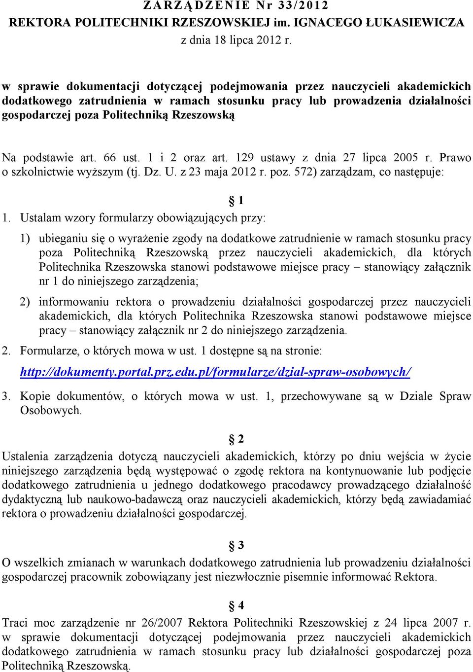 Na podstawie art. 66 ust. 1 i 2 oraz art. 129 ustawy z dnia 27 lipca 2005 r. Prawo o szkolnictwie wyższym (tj. Dz. U. z 23 maja 2012 r. poz. 572) zarządzam, co następuje: 1 1.
