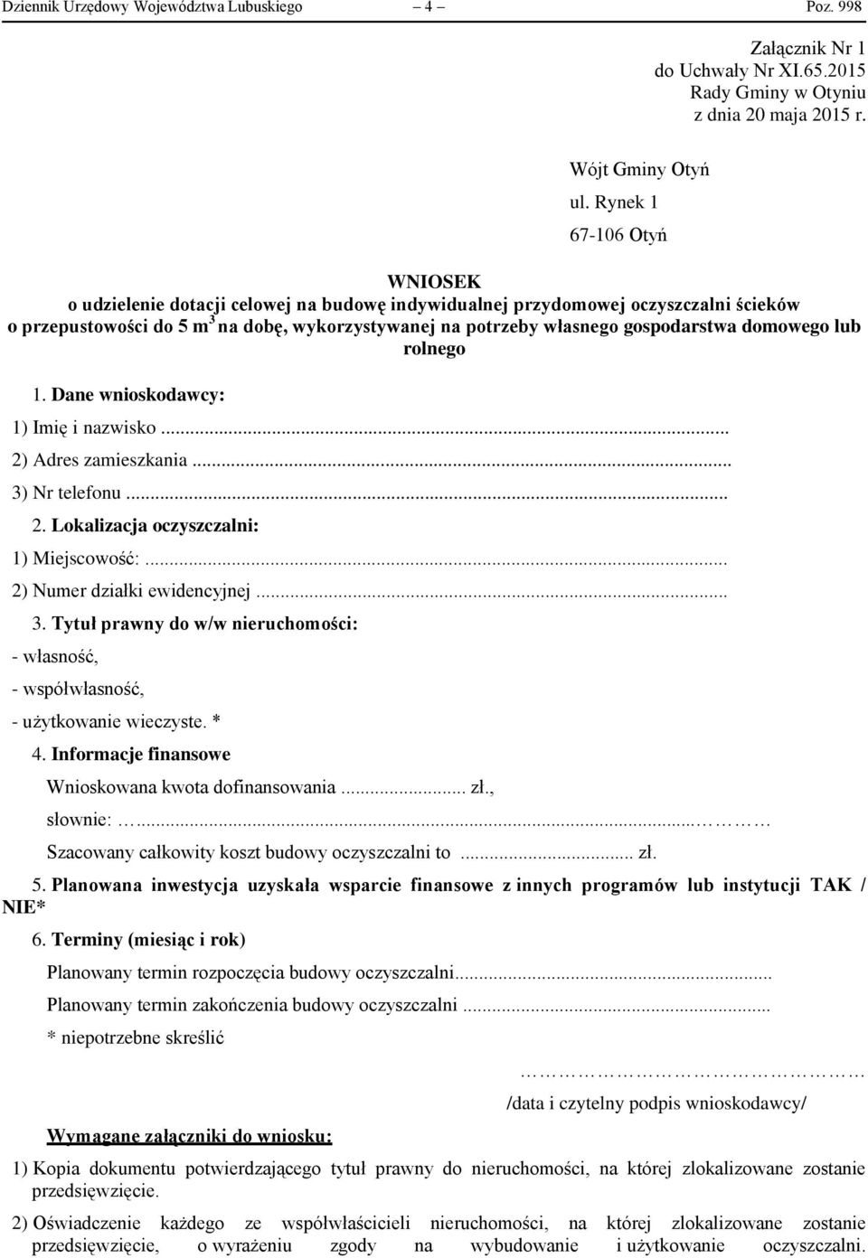 domowego lub rolnego 1. Dane wnioskodawcy: 1) Imię i nazwisko... 2) Adres zamieszkania... 3) Nr telefonu... 2. Lokalizacja oczyszczalni: 1) Miejscowość:... 2) Numer działki ewidencyjnej... 3. Tytuł prawny do w/w nieruchomości: - własność, - współwłasność, - użytkowanie wieczyste.