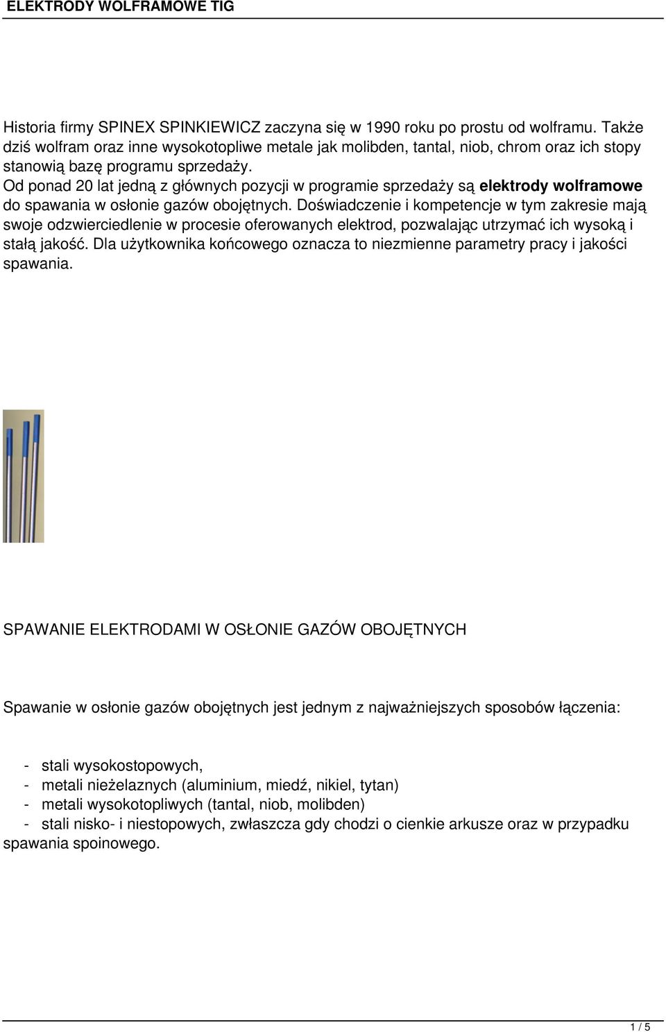 Od ponad 20 lat jedną z głównych pozycji w programie sprzedaży są elektrody wolframowe do spawania w osłonie gazów obojętnych.