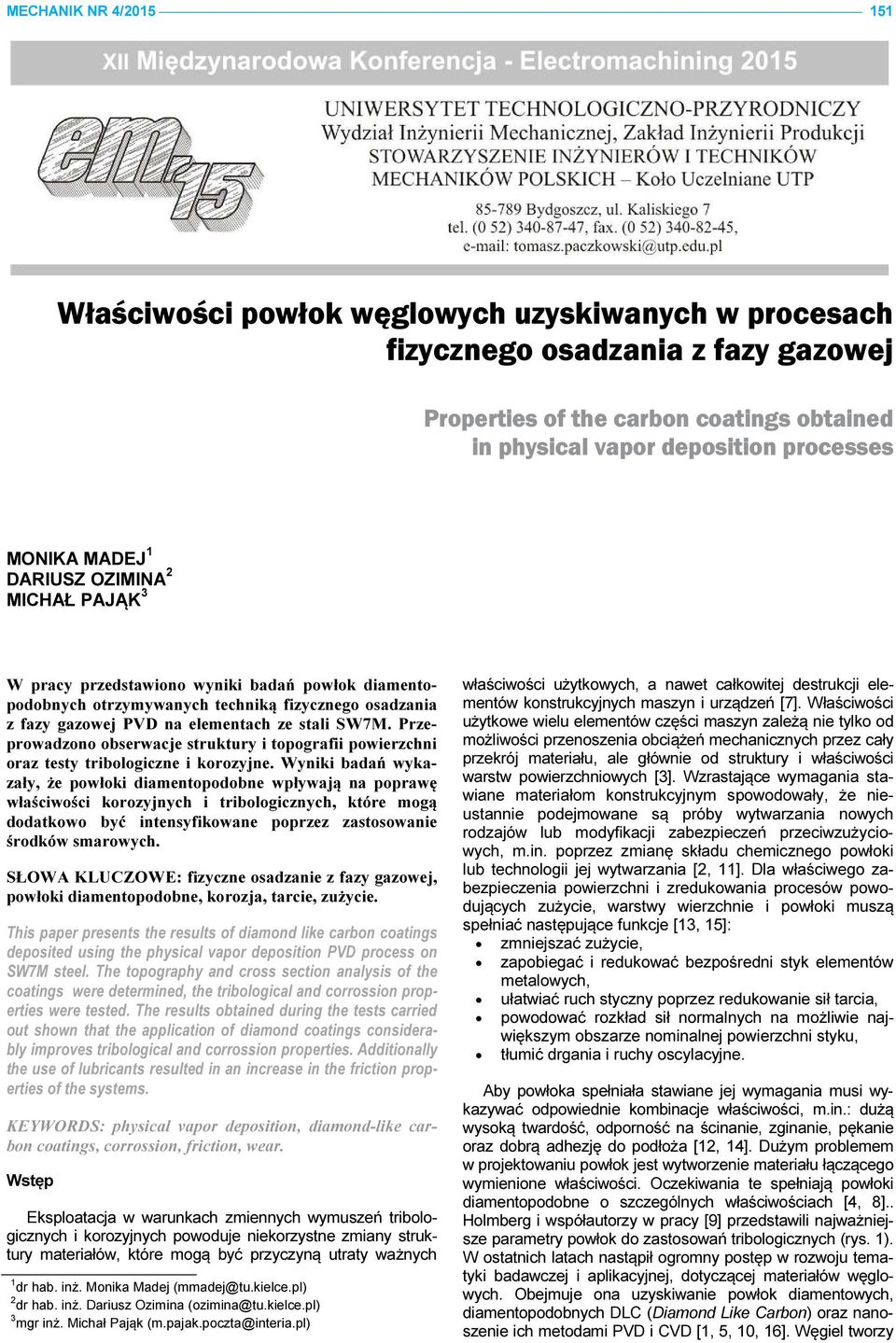 Przeprowadzono obserwacje struktury i topografii powierzchni oraz testy tribologiczne i ozyjne.