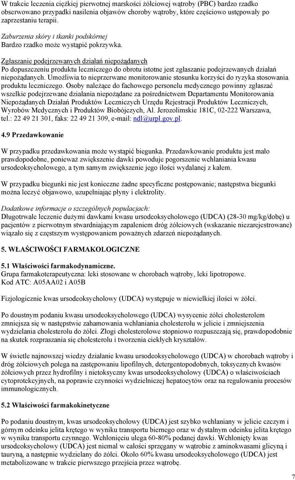 Zgłaszanie podejrzewanych działań niepożądanych Po dopuszczeniu produktu leczniczego do obrotu istotne jest zgłaszanie podejrzewanych działań niepożądanych.