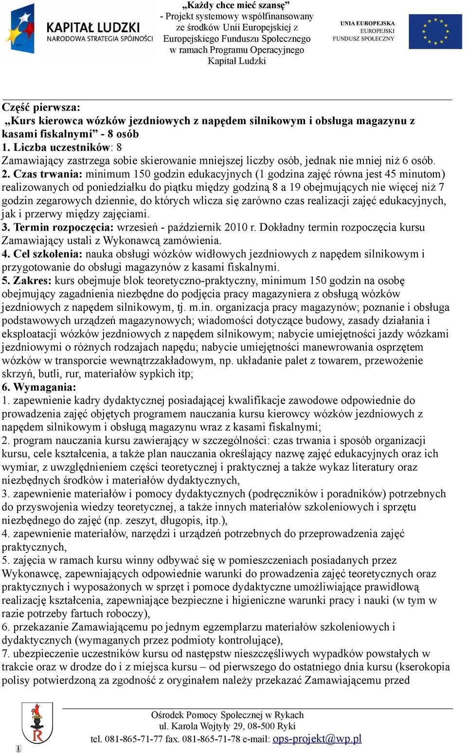 Czas trwania: minimum 150 godzin edukacyjnych (1 godzina zajęć równa jest 45 minutom) realizowanych od poniedziałku do piątku między godziną 8 a 19 obejmujących nie więcej niż 7 godzin zegarowych
