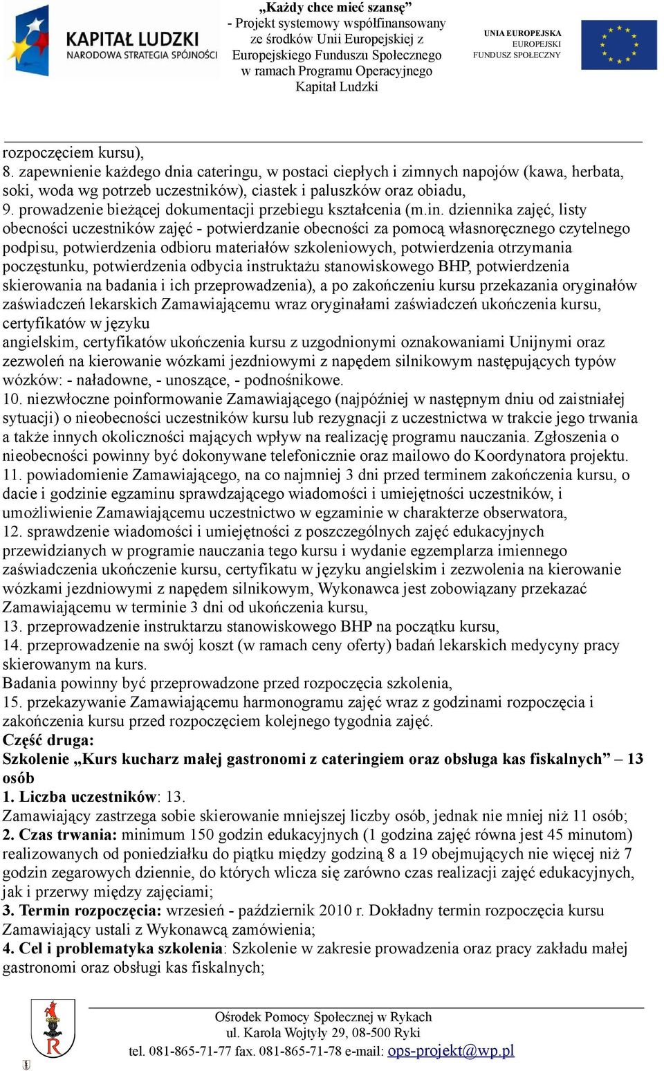 dziennika zajęć, listy obecności uczestników zajęć - potwierdzanie obecności za pomocą własnoręcznego czytelnego podpisu, potwierdzenia odbioru materiałów szkoleniowych, potwierdzenia otrzymania