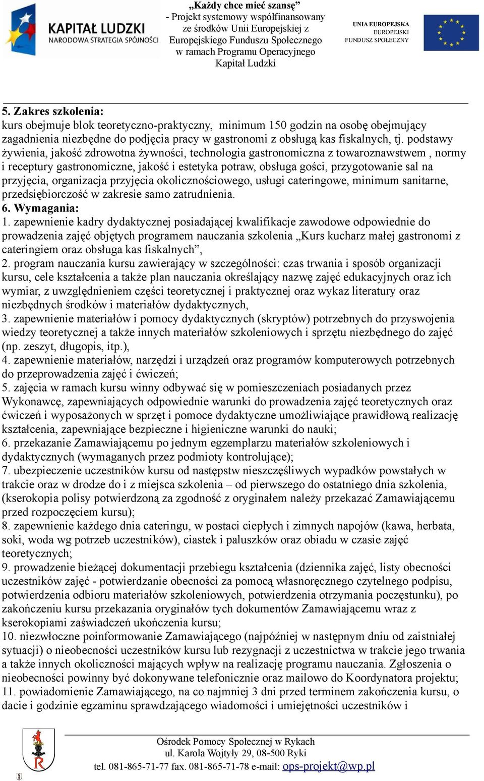 organizacja przyjęcia okolicznościowego, usługi cateringowe, minimum sanitarne, przedsiębiorczość w zakresie samo zatrudnienia. 6. Wymagania: 1.