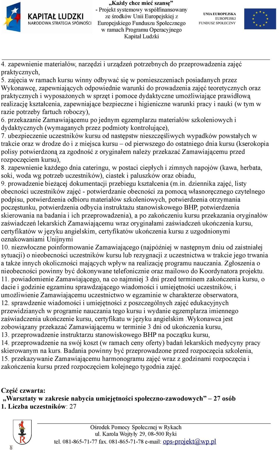 i pomoce dydaktyczne umożliwiające prawidłową realizację kształcenia, zapewniające bezpieczne i higieniczne warunki pracy i nauki (w tym w razie potrzeby fartuch roboczy), 6.