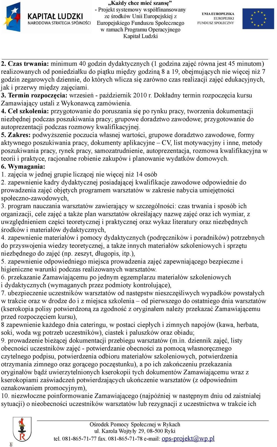 Dokładny termin rozpoczęcia kursu Zamawiający ustali z Wykonawcą zamówienia. 4.