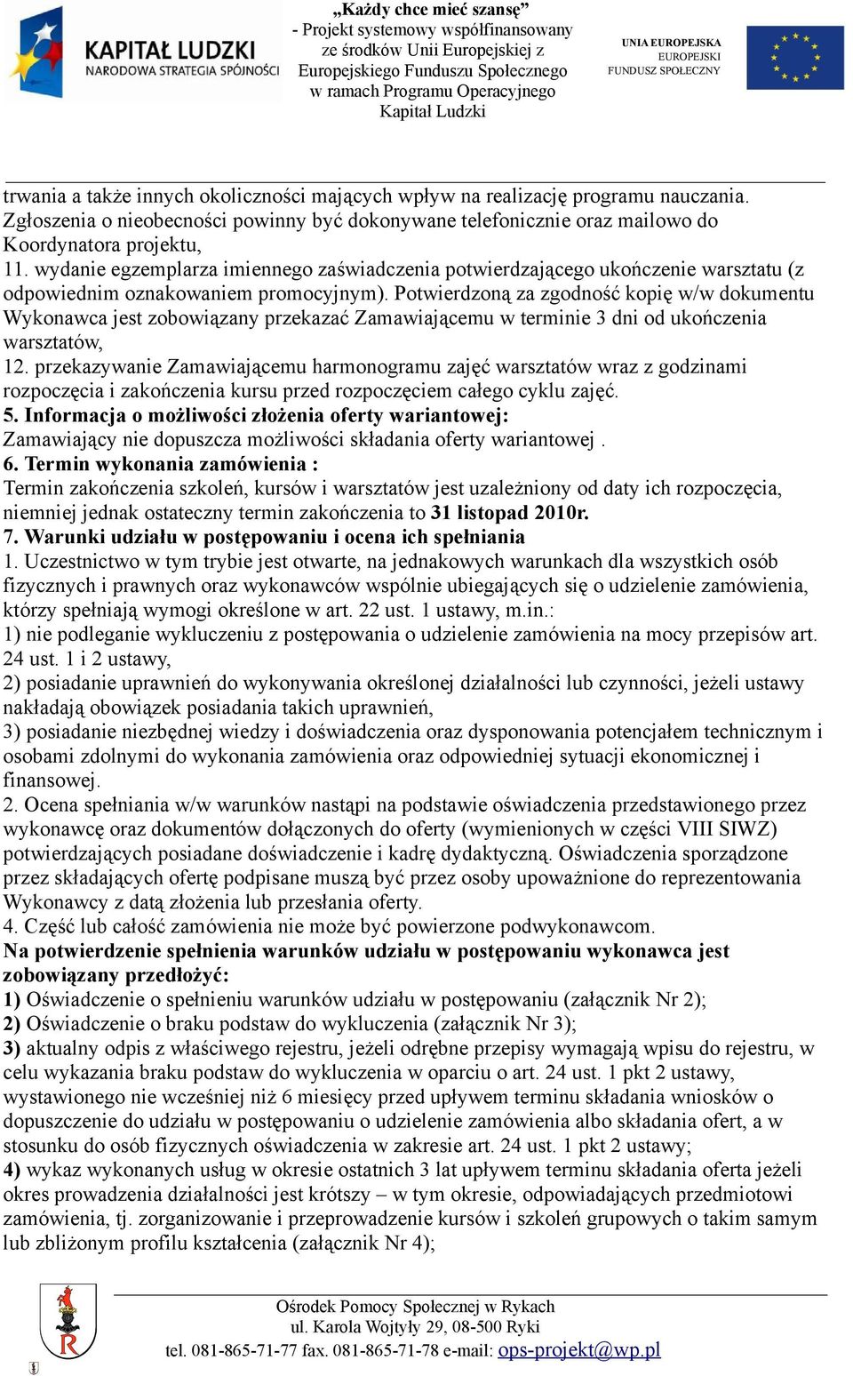 Potwierdzoną za zgodność kopię w/w dokumentu Wykonawca jest zobowiązany przekazać Zamawiającemu w terminie 3 dni od ukończenia warsztatów, 12.