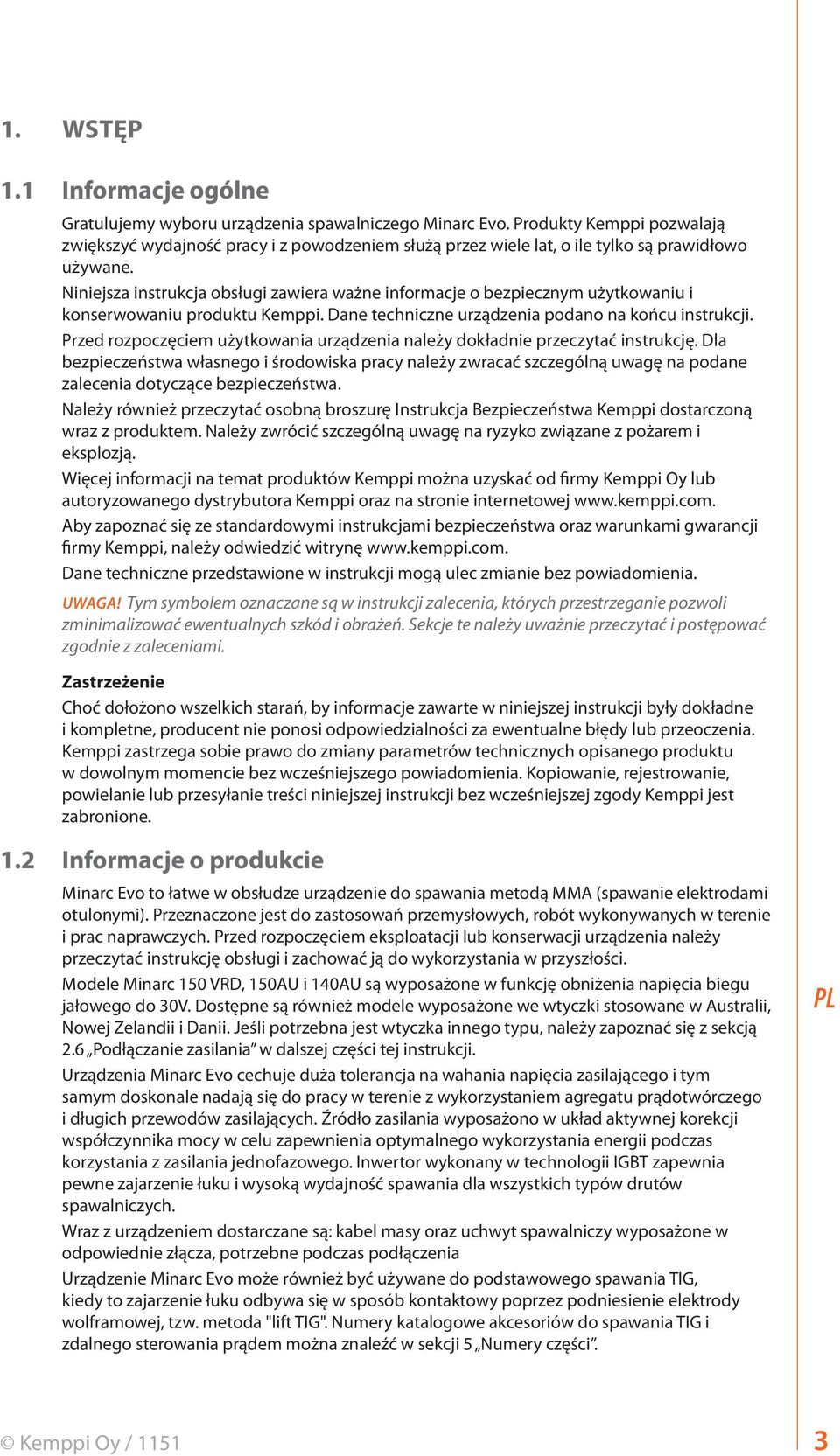Niniejsza instrukcja obsługi zawiera ważne informacje o bezpiecznym użytkowaniu i konserwowaniu produktu Kemppi. Dane techniczne urządzenia podano na końcu instrukcji.
