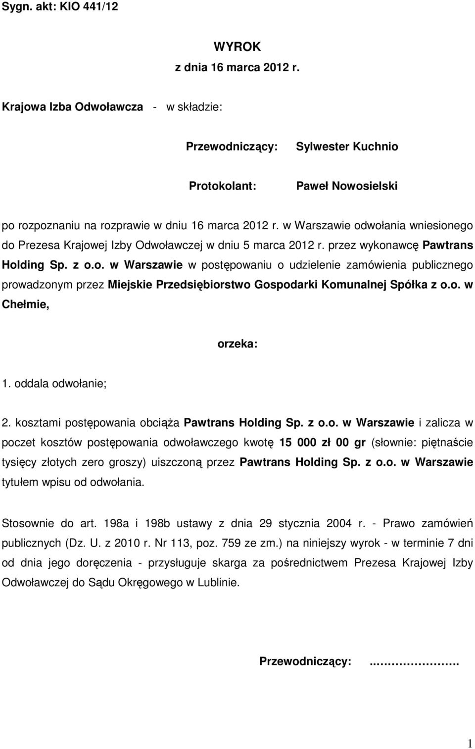 w Warszawie odwołania wniesionego do Prezesa Krajowej Izby Odwoławczej w dniu 5 marca 2012 r. przez wykonawcę Pawtrans Holding Sp. z o.o. w Warszawie w postępowaniu o udzielenie zamówienia publicznego prowadzonym przez Miejskie Przedsiębiorstwo Gospodarki Komunalnej Spółka z o.