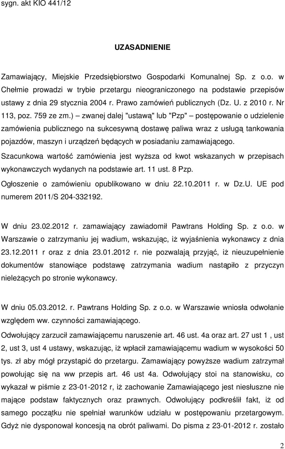 ) zwanej dalej "ustawą" lub "Pzp" postępowanie o udzielenie zamówienia publicznego na sukcesywną dostawę paliwa wraz z usługą tankowania pojazdów, maszyn i urządzeń będących w posiadaniu