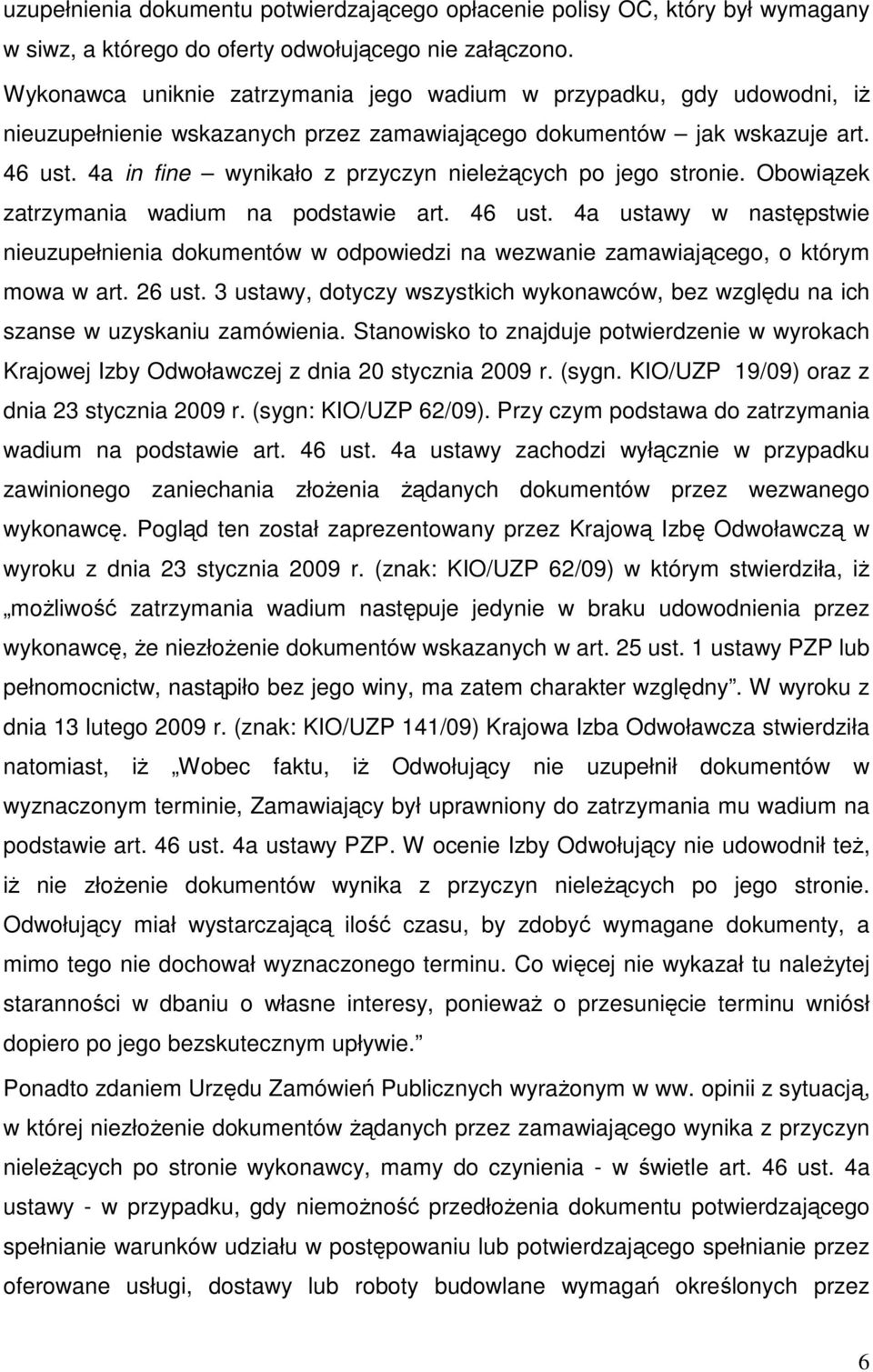 4a in fine wynikało z przyczyn nieleżących po jego stronie. Obowiązek zatrzymania wadium na podstawie art. 46 ust.