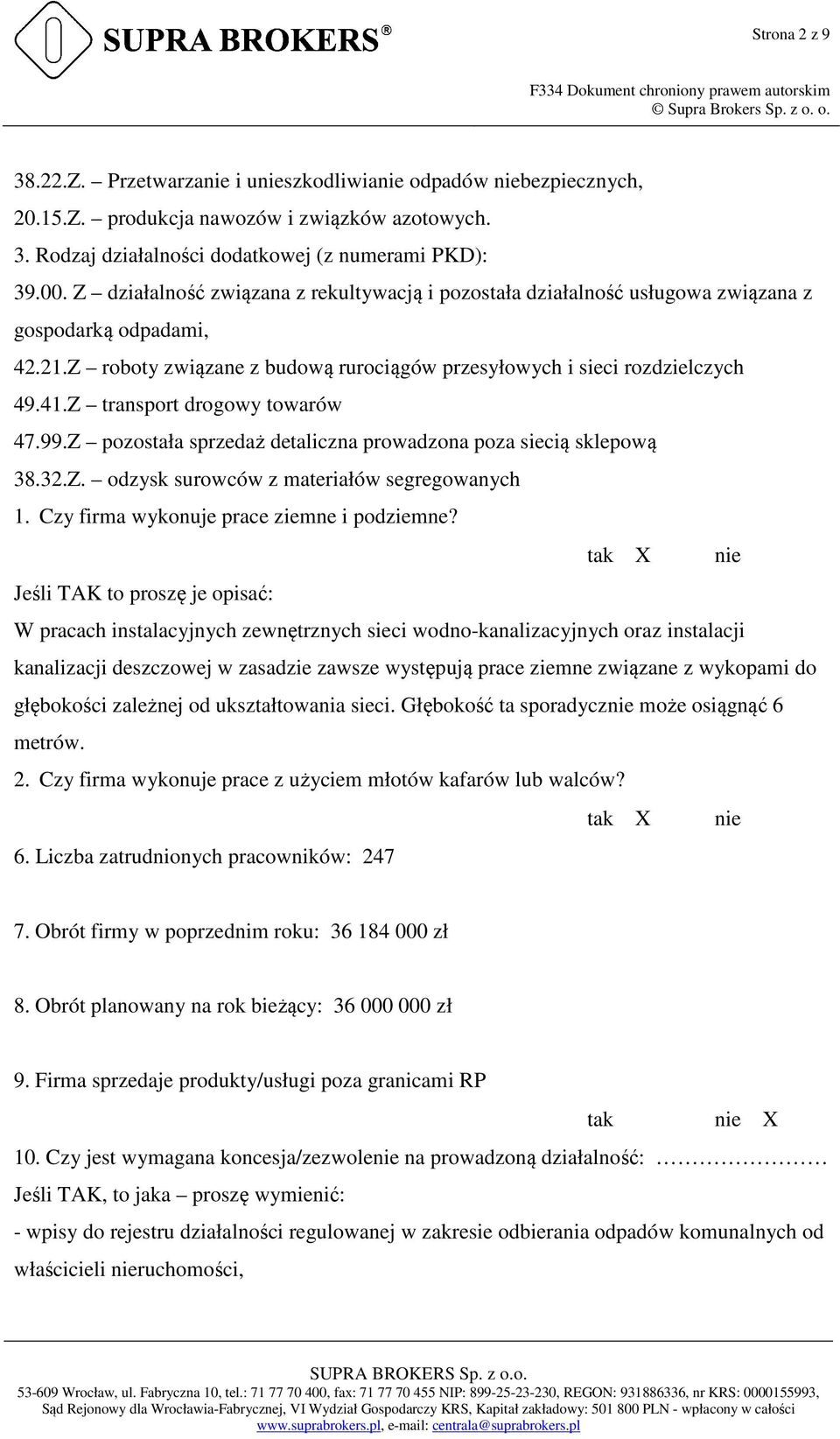 Z transport drogowy towarów 47.99.Z pozostała sprzedaż detaliczna prowadzona poza siecią sklepową 38.32.Z. odzysk surowców z materiałów segregowanych 1. Czy firma wykonuje prace ziemne i podziemne?
