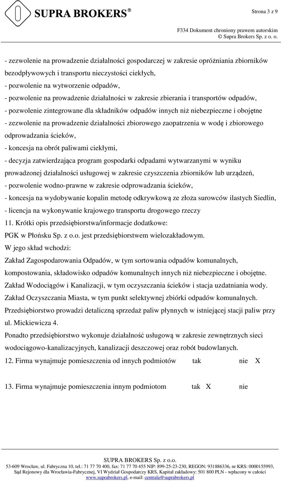 działalności zbiorowego zaopatrzenia w wodę i zbiorowego odprowadzania ścieków, - koncesja na obrót paliwami ciekłymi, - decyzja zatwierdzająca program gospodarki odpadami wytwarzanymi w wyniku