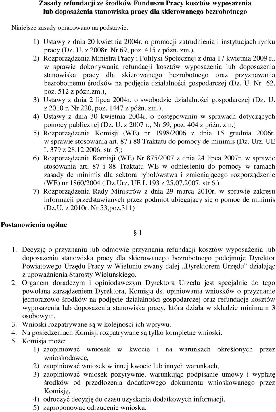 , w sprawie dokonywania refundacji kosztów wyposaŝenia lub doposaŝenia stanowiska pracy dla skierowanego bezrobotnego oraz przyznawania bezrobotnemu środków na podjęcie działalności gospodarczej (Dz.