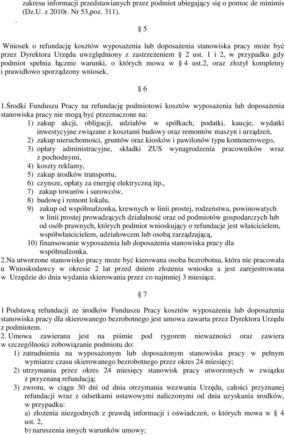 1 i 2, w przypadku gdy podmiot spełnia łącznie warunki, o których mowa w 4 ust.2, oraz złoŝył kompletny i prawidłowo sporządzony wniosek. 6 1.