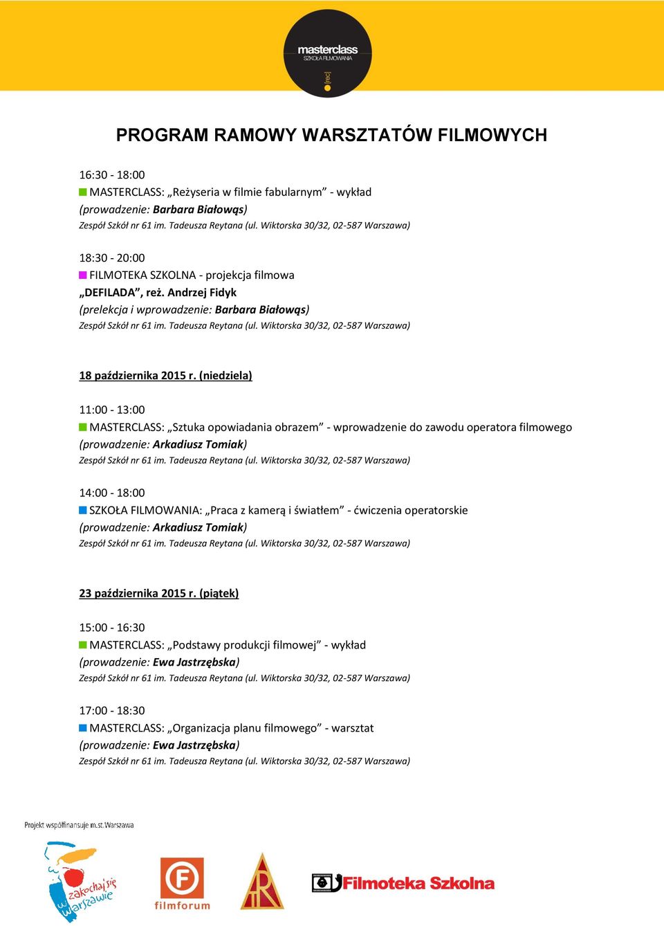 (niedziela) 11:00-13:00 MASTERCLASS: Sztuka opowiadania obrazem - wprowadzenie do zawodu operatora filmowego (prowadzenie: Arkadiusz Tomiak) 14:00-18:00 SZKOŁA