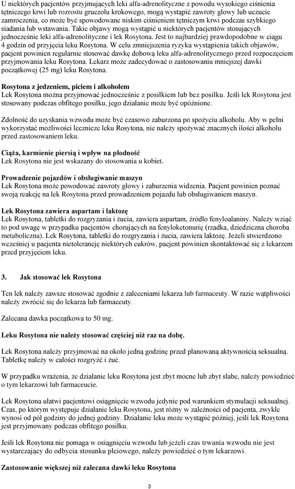 Takie objawy mogą wystąpić u niektórych pacjentów stosujących jednocześnie leki alfa-adrenolityczne i lek Rosytona. Jest to najbardziej prawdopodobne w ciągu 4 godzin od przyjęcia leku Rosytona.