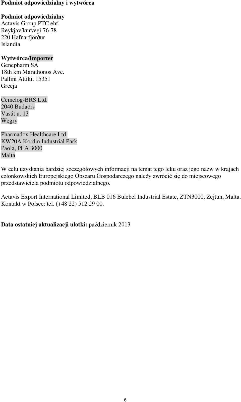 KW20A Kordin Industrial Park Paola, PLA 3000 Malta W celu uzyskania bardziej szczegółowych informacji na temat tego leku oraz jego nazw w krajach członkowskich Europejskiego Obszaru