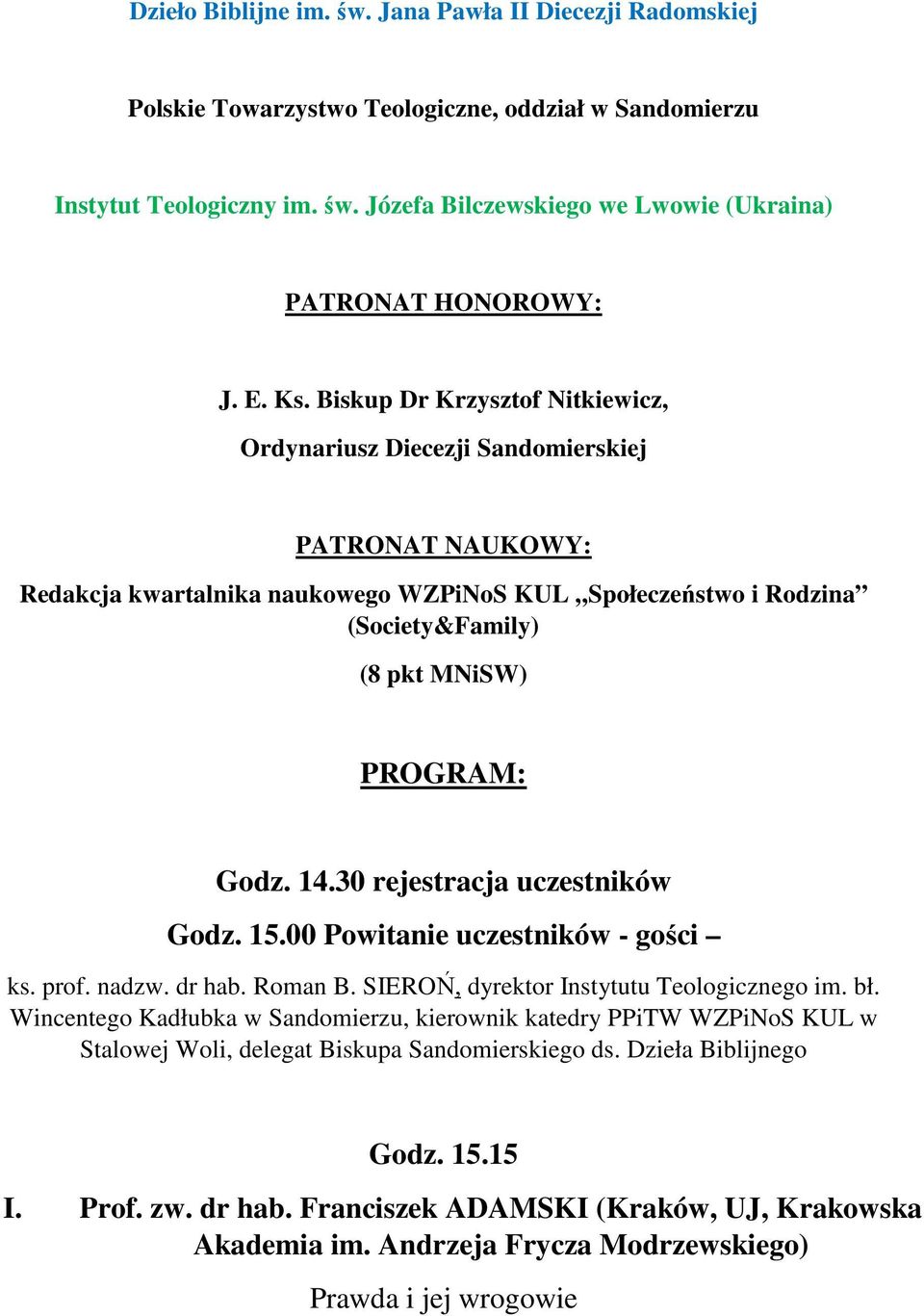 Biskup Dr Krzysztof Nitkiewicz, Ordynariusz Diecezji Sandomierskiej PATRONAT NAUKOWY: Redakcja kwartalnika naukowego WZPiNoS KUL Społeczeństwo i Rodzina (Society&Family) (8 pkt MNiSW) PROGRAM: Godz.