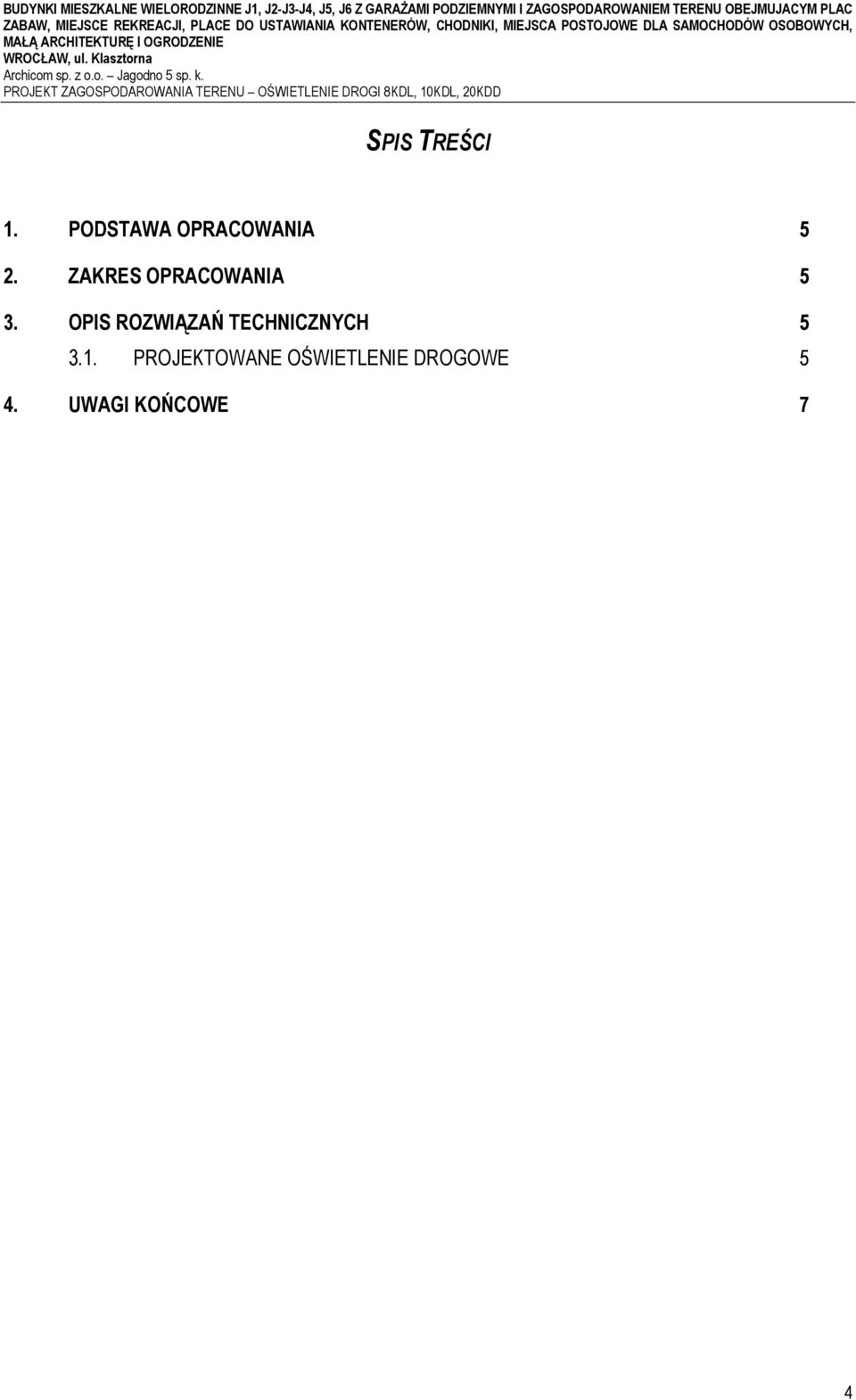 ul. Klasztorna Archicom sp. z o.o. Jagodno 5 sp. k. PROJEKT ZAGOSPODAROWANIA TERENU OŚWIETLENIE DROGI 8KDL, 10KDL, 20KDD SPIS TREŚCI 1.