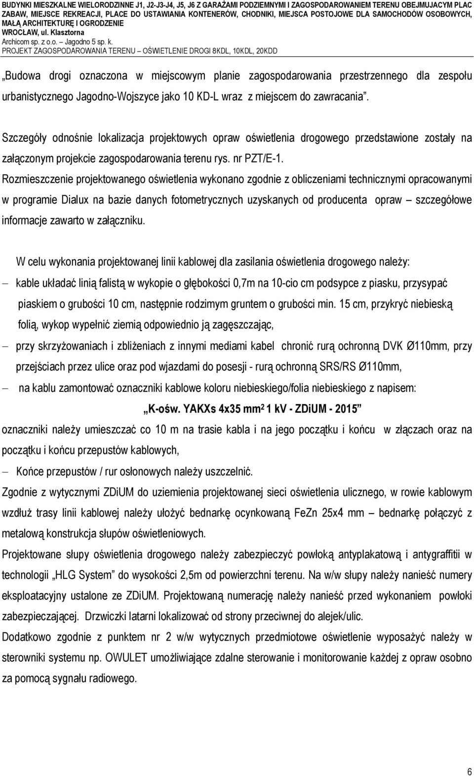 PROJEKT ZAGOSPODAROWANIA TERENU OŚWIETLENIE DROGI 8KDL, 10KDL, 20KDD Budowa drogi oznaczona w miejscowym planie zagospodarowania przestrzennego dla zespołu urbanistycznego Jagodno-Wojszyce jako 10