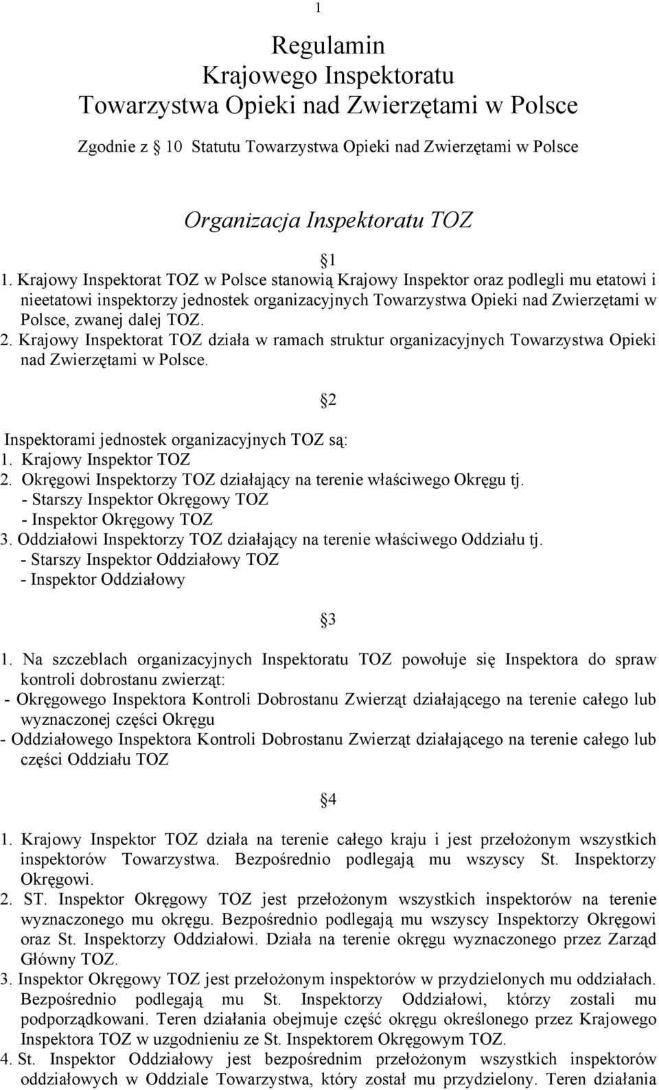 2. Krajowy Inspektorat TOZ działa w ramach struktur organizacyjnych Towarzystwa Opieki nad Zwierzętami w Polsce. Inspektorami jednostek organizacyjnych TOZ są: 1. Krajowy Inspektor TOZ 2.