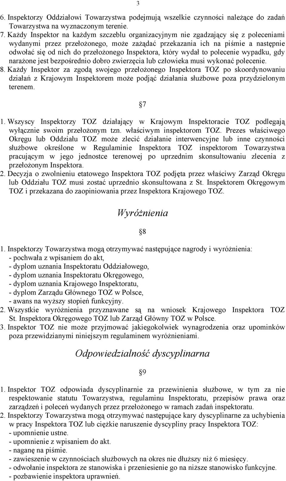 Inspektora, który wydał to polecenie wypadku, gdy narażone jest bezpośrednio dobro zwierzęcia lub człowieka musi wykonać polecenie. 8.