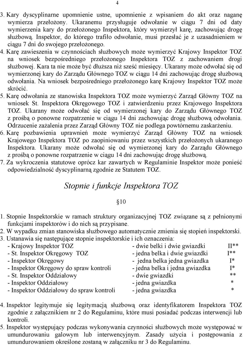 Inspektor, do którego trafiło odwołanie, musi przesłać je z uzasadnieniem w ciągu 7 dni do swojego przełożonego. 4.