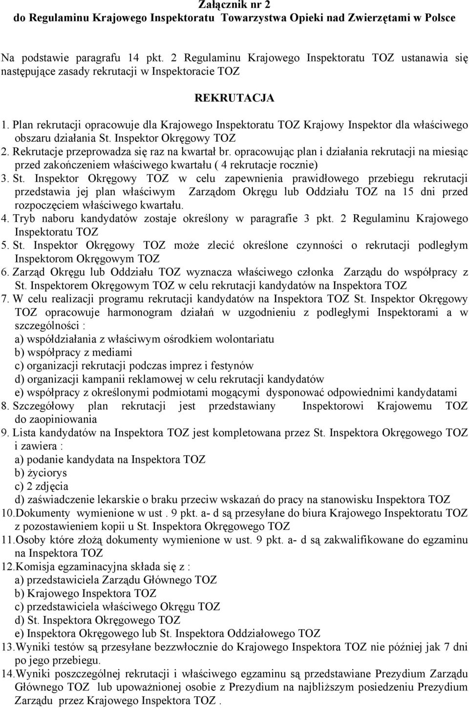 Plan rekrutacji opracowuje dla Krajowego Inspektoratu TOZ Krajowy Inspektor dla właściwego obszaru działania St. Inspektor Okręgowy TOZ 2. Rekrutacje przeprowadza się raz na kwartał br.