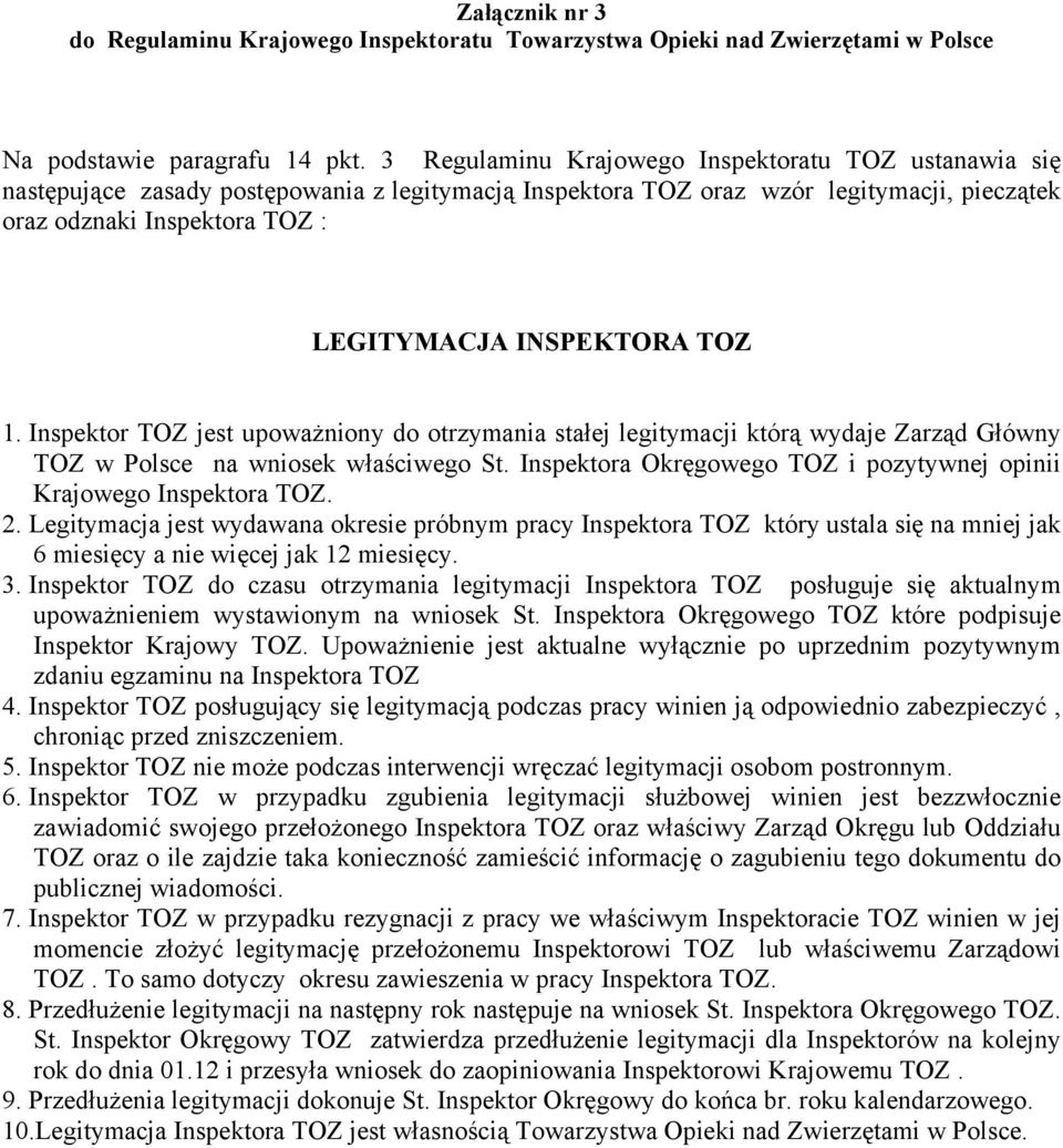 INSPEKTORA TOZ 1. Inspektor TOZ jest upoważniony do otrzymania stałej legitymacji którą wydaje Zarząd Główny TOZ w Polsce na wniosek właściwego St.