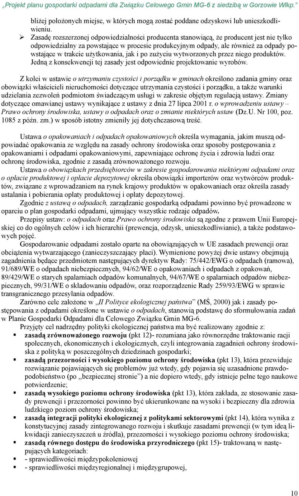 użytkowania, jak i po zużyciu wytworzonych przez niego produktów. Jedną z konsekwencji tej zasady jest odpowiednie projektowanie wyrobów.