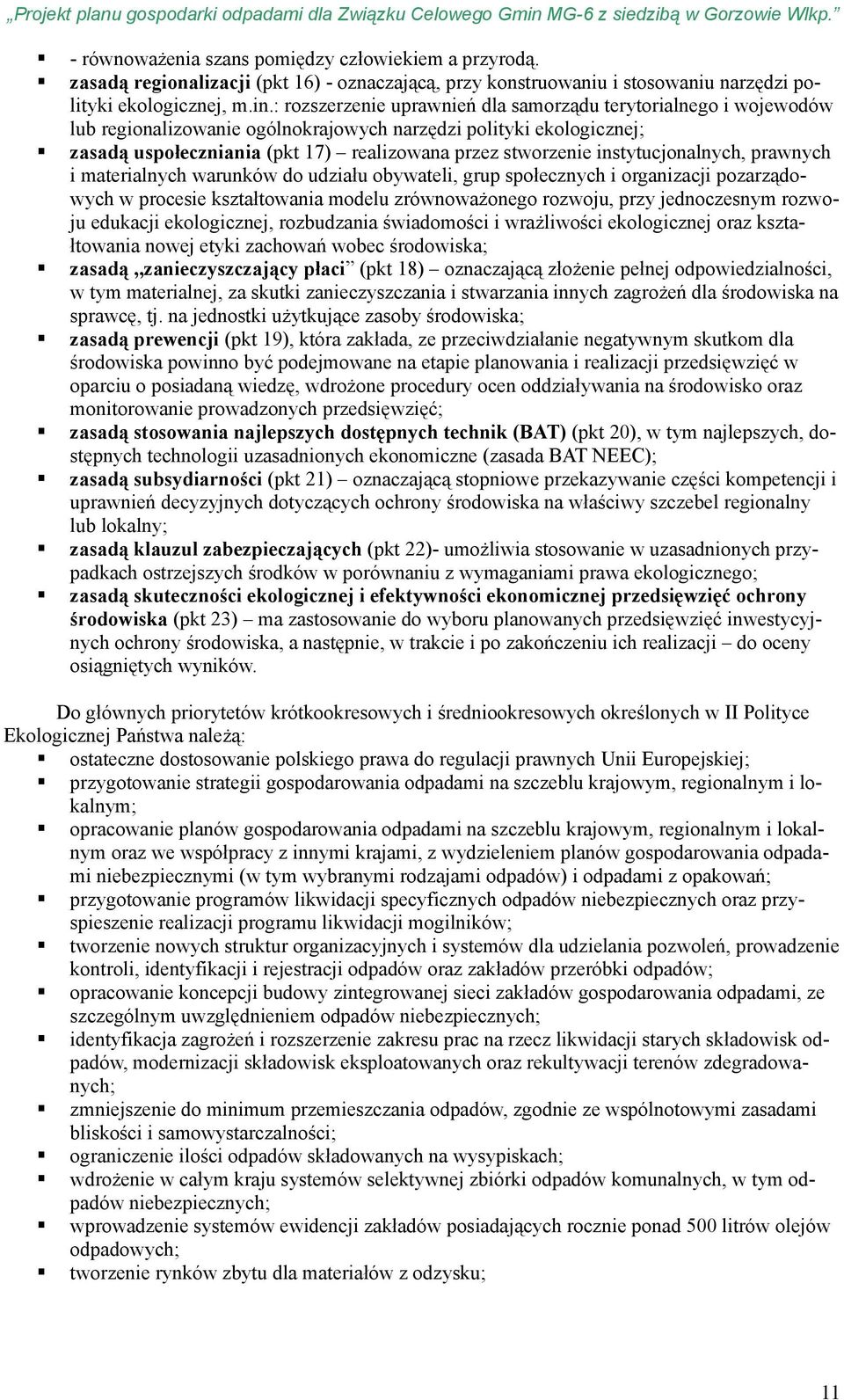 instytucjonalnych, prawnych i materialnych warunków do udziału obywateli, grup społecznych i organizacji pozarządowych w procesie kształtowania modelu zrównoważonego rozwoju, przy jednoczesnym