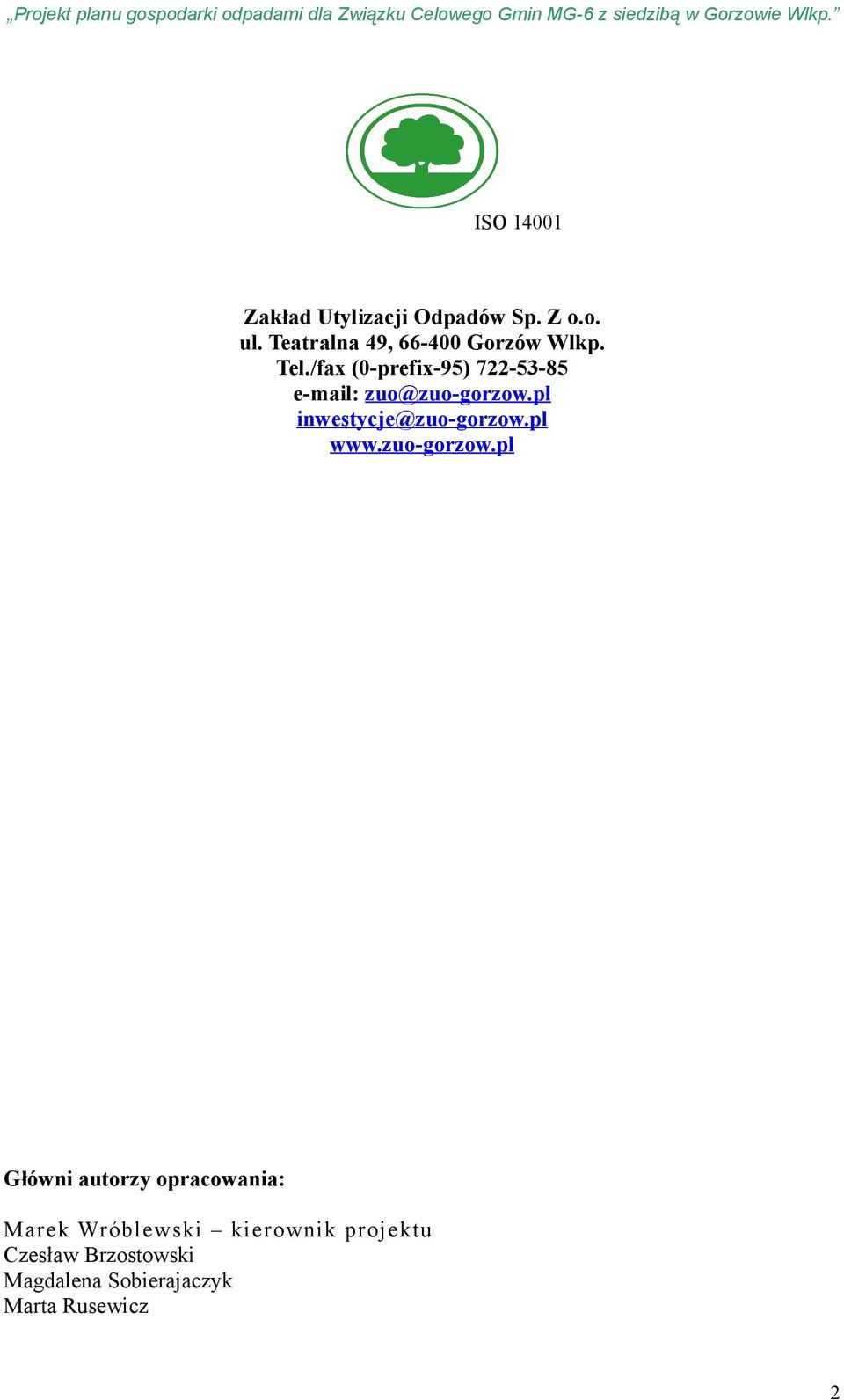 /fax (0-prefix-95) 722-53-85 e-mail: zuo@zuo-gorzow.pl inwestycje@zuo-gorzow.