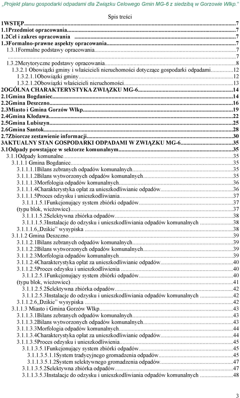 ..13 2OGÓLNA CHARAKTERYSTYKA ZWIĄZKU MG-6...14 2.1Gmina Bogdaniec...14 2.2Gmina Deszczno...16 2.3Miasto i Gmina Gorzów Wlkp...19 2.4Gmina Kłodawa...22 2.5Gmina Lubiszyn...25 2.6Gmina Santok...28 2.
