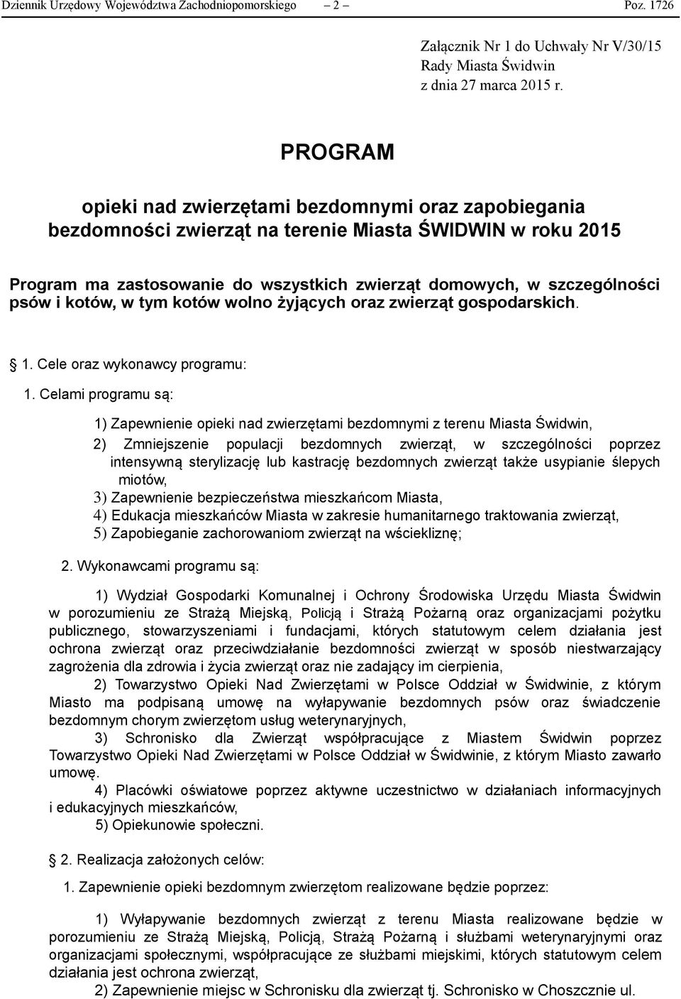 kotów, w tym kotów wolno żyjących oraz zwierząt gospodarskich. 1. Cele oraz wykonawcy programu: 1.