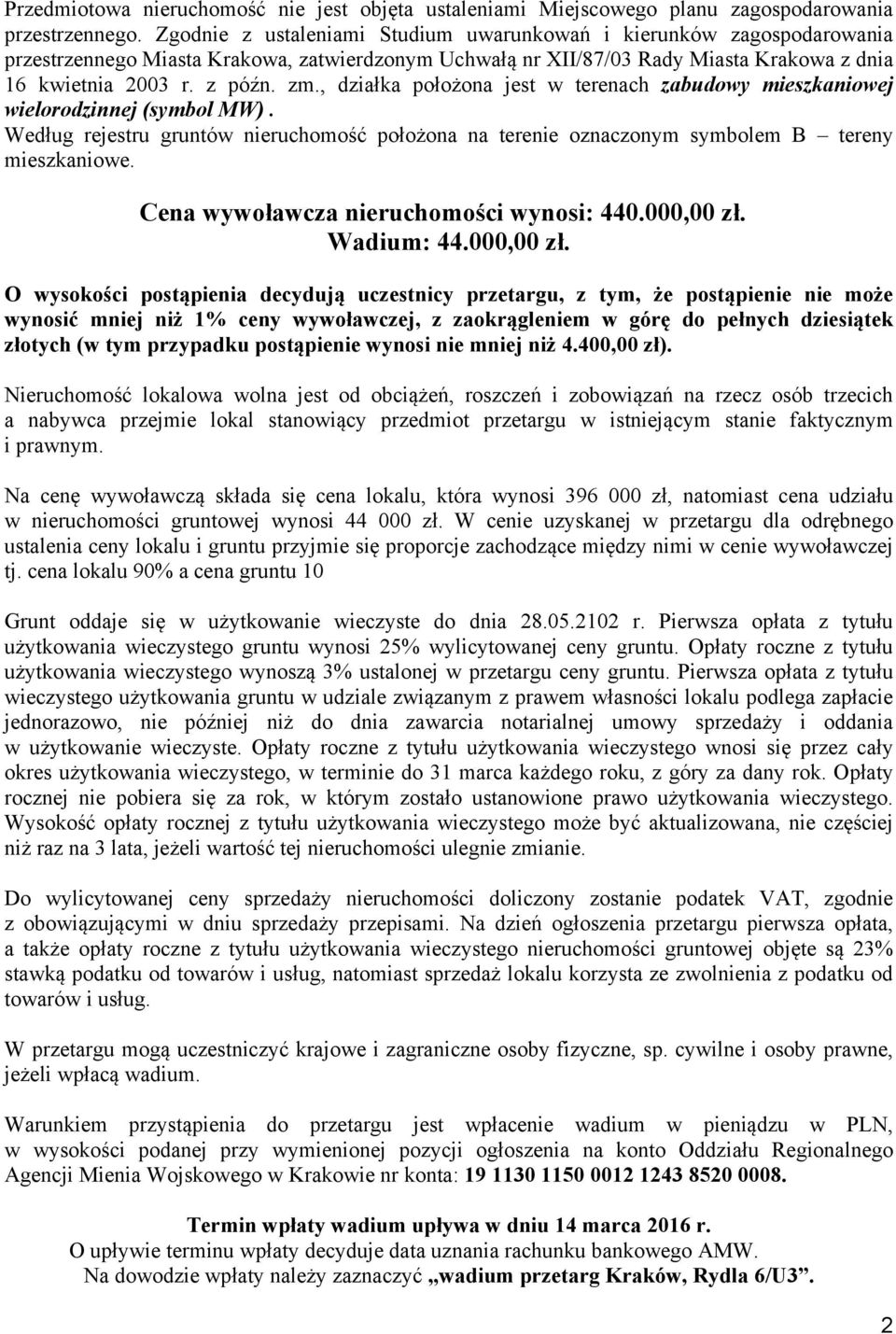 , działka położona jest w terenach zabudowy mieszkaniowej wielorodzinnej (symbol MW). Według rejestru gruntów nieruchomość położona na terenie oznaczonym symbolem B tereny mieszkaniowe.