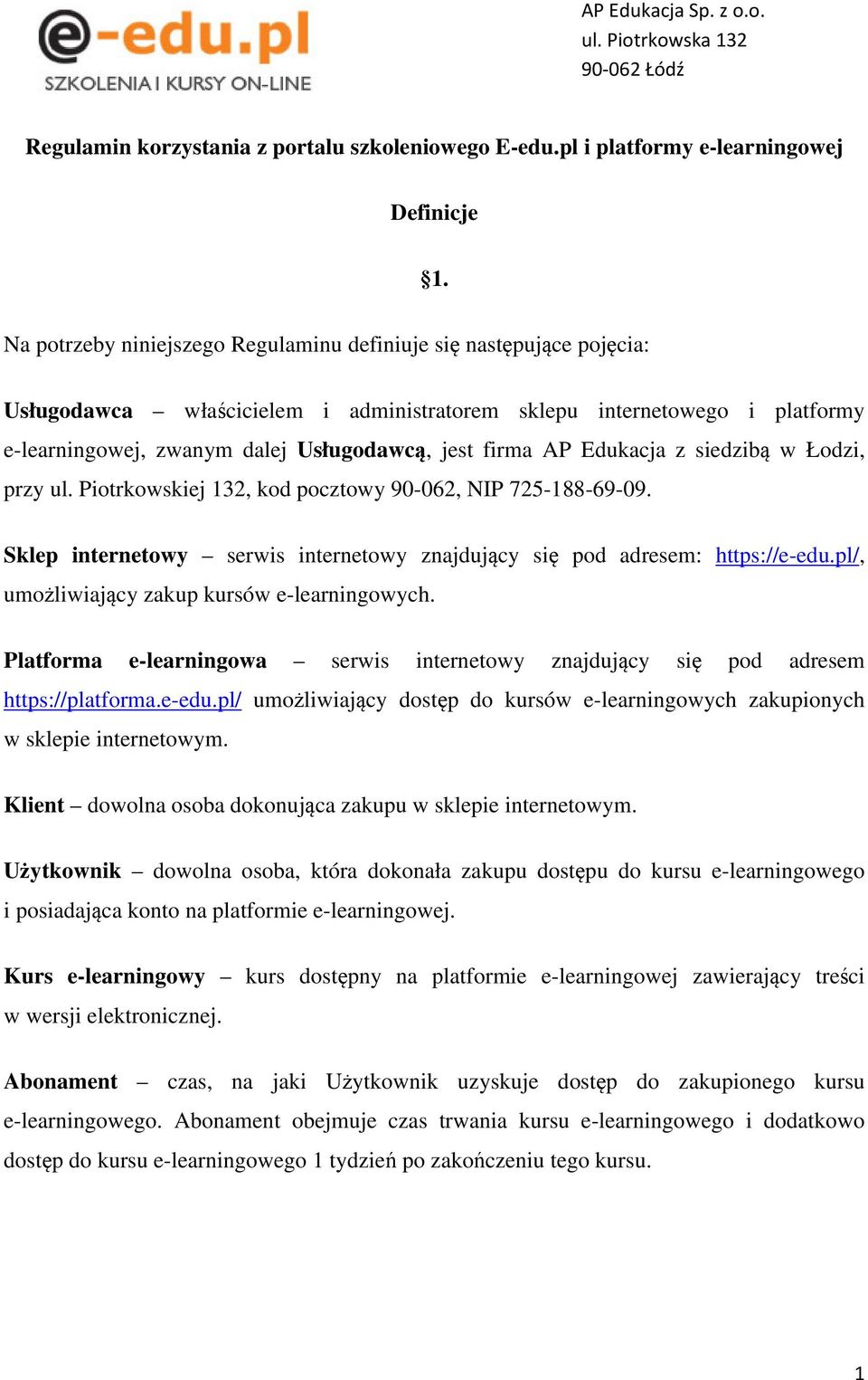 AP Edukacja z siedzibą w Łodzi, przy ul. Piotrkowskiej 132, kod pocztowy 90-062, NIP 725-188-69-09. Sklep internetowy serwis internetowy znajdujący się pod adresem: https://e-edu.