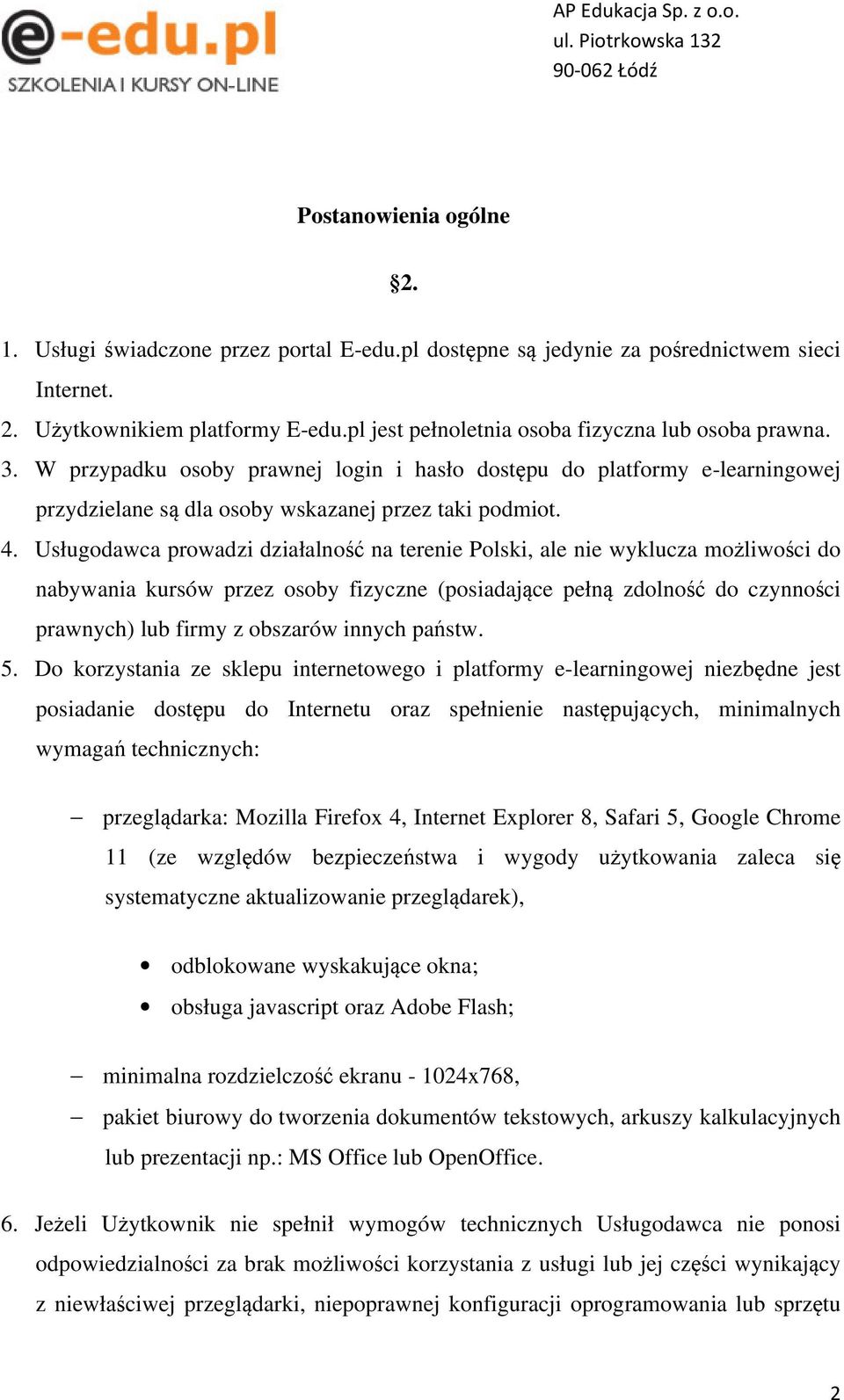 Usługodawca prowadzi działalność na terenie Polski, ale nie wyklucza możliwości do nabywania kursów przez osoby fizyczne (posiadające pełną zdolność do czynności prawnych) lub firmy z obszarów innych