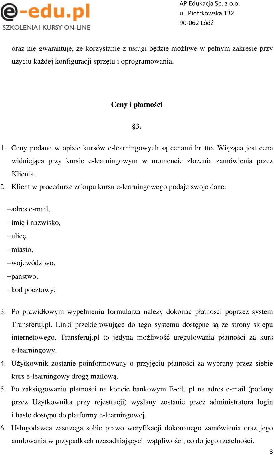 Klient w procedurze zakupu kursu e-learningowego podaje swoje dane: adres e-mail, imię i nazwisko, ulicę, miasto, województwo, państwo, kod pocztowy. 3.