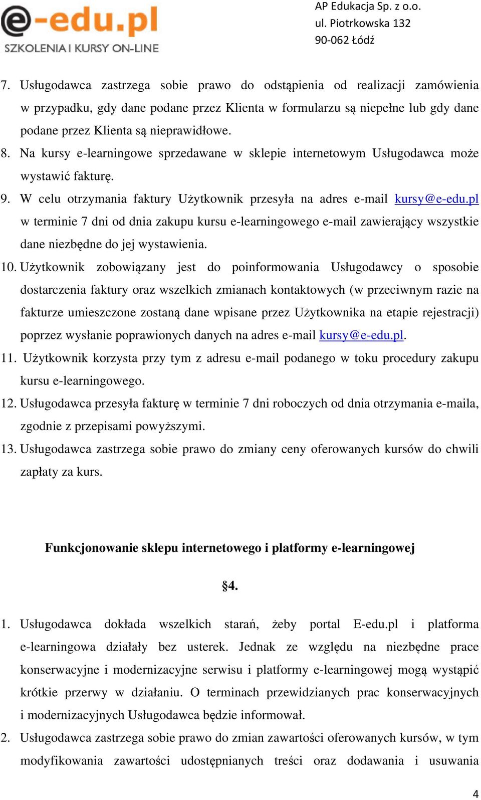 pl w terminie 7 dni od dnia zakupu kursu e-learningowego e-mail zawierający wszystkie dane niezbędne do jej wystawienia. 10.