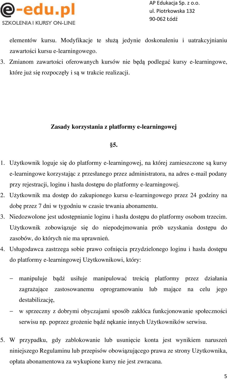 Użytkownik loguje się do platformy e-learningowej, na której zamieszczone są kursy e-learningowe korzystając z przesłanego przez administratora, na adres e-mail podany przy rejestracji, loginu i